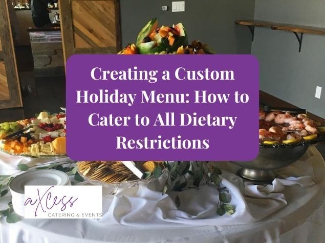 Creating a Custom Holiday Menu: How to cater to all dietary restrictions