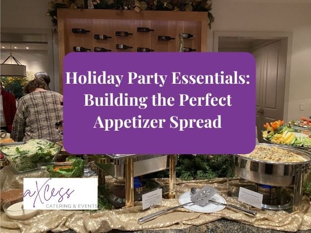 Perfect appetizer spread from Axcess Catering