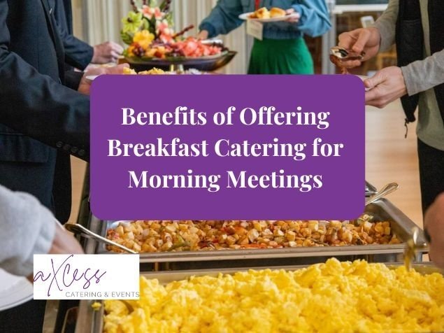 Benefits of offering breakfast catering for morning meetings